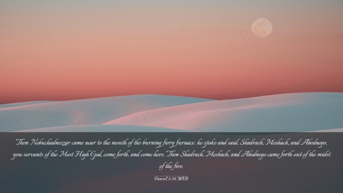 Picture 03 - Daniel 3:26 WEB Desktop Wallpaper - Then Nebuchadnezzar came near to the mouth of the - Desktop Bible Verse Wallpaper