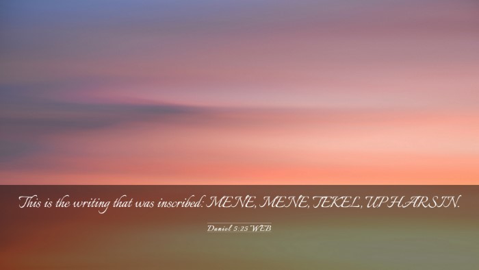 Picture 03 - Daniel 5:25 WEB Desktop Wallpaper - This is the writing that was inscribed: MENE, - Desktop Bible Verse Wallpaper