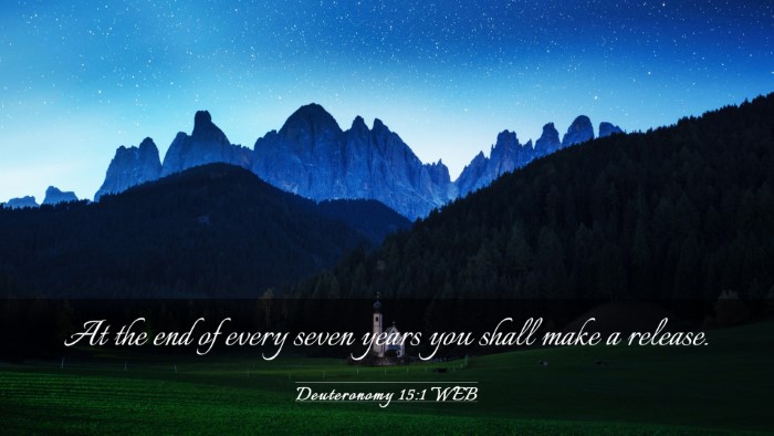 Picture 03 - Deuteronomy 15:1 WEB Desktop Wallpaper - At the end of every seven years you shall make a - Desktop Bible Verse Wallpaper