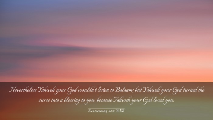 Picture 03 - Deuteronomy 23:5 WEB Desktop Wallpaper - Nevertheless Yahweh your God wouldn't listen to - Desktop Bible Verse Wallpaper