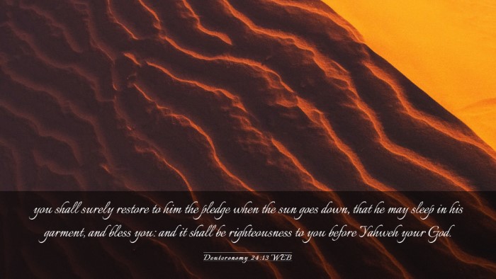 Picture 03 - Deuteronomy 24:13 WEB Desktop Wallpaper - you shall surely restore to him the pledge when - Desktop Bible Verse Wallpaper