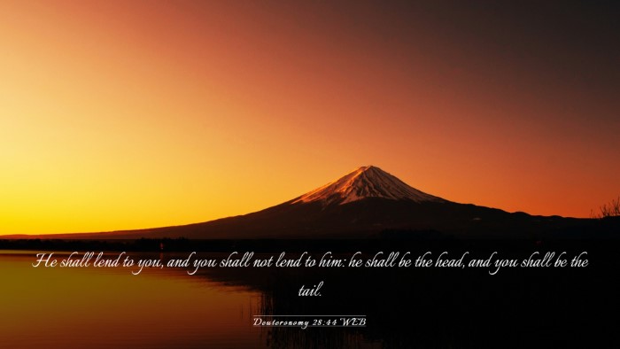 Picture 03 - Deuteronomy 28:44 WEB Desktop Wallpaper - He shall lend to you, and you shall not lend to - Desktop Bible Verse Wallpaper