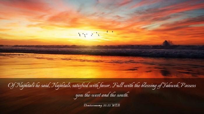 Picture 03 - Deuteronomy 33:23 WEB Desktop Wallpaper - Of Naphtali he said, Naphtali, satisfied with - Desktop Bible Verse Wallpaper