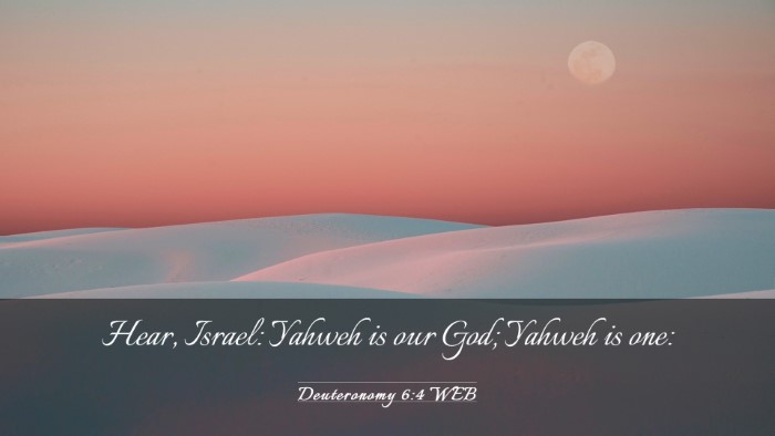 Picture 03 - Deuteronomy 6:4 WEB Desktop Wallpaper - Hear, Israel: Yahweh is our God; Yahweh is - Desktop Bible Verse Wallpaper