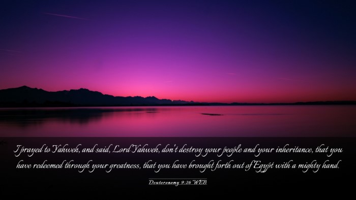 Picture 03 - Deuteronomy 9:26 WEB Desktop Wallpaper - I prayed to Yahweh, and said, Lord Yahweh, don't - Desktop Bible Verse Wallpaper