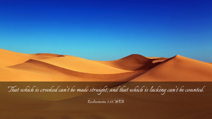 Picture 03 - Ecclesiastes 1:15 WEB Desktop Wallpaper - That which is crooked can't be made straight; and - Desktop Bible Verse Wallpaper