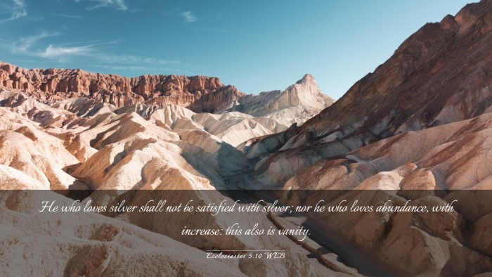 Picture 03 - Ecclesiastes 5:10 WEB Desktop Wallpaper - He who loves silver shall not be satisfied with - Desktop Bible Verse Wallpaper