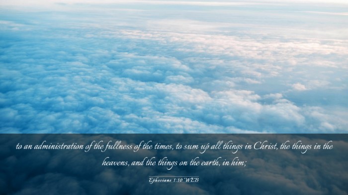 Picture 03 - Ephesians 1:10 WEB Desktop Wallpaper - to an administration of the fullness of the - Desktop Bible Verse Wallpaper