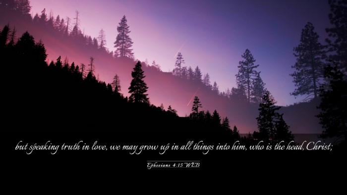 Picture 03 - Ephesians 4:15 WEB Desktop Wallpaper - but speaking truth in love, we may grow up in all - Desktop Bible Verse Wallpaper