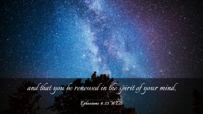 Picture 03 - Ephesians 4:23 WEB Desktop Wallpaper - and that you be renewed in the spirit of your - Desktop Bible Verse Wallpaper