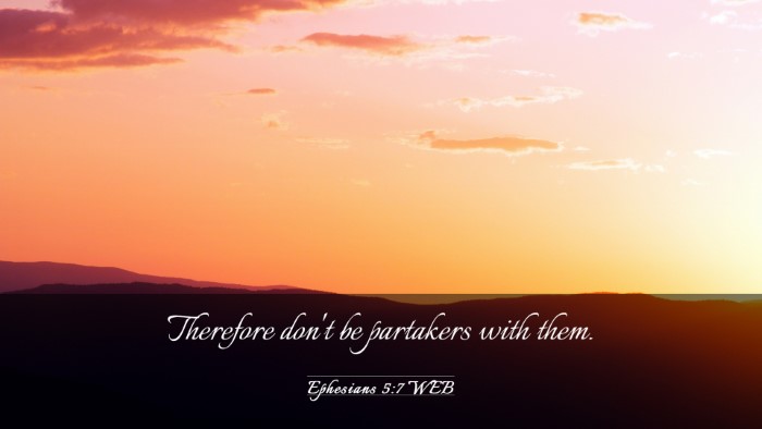 Picture 03 - Ephesians 5:7 WEB Desktop Wallpaper - Therefore don't be partakers with - Desktop Bible Verse Wallpaper