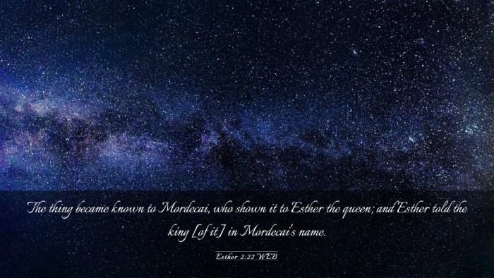 Picture 03 - Esther 2:22 WEB Desktop Wallpaper - The thing became known to Mordecai, who shown it - Desktop Bible Verse Wallpaper