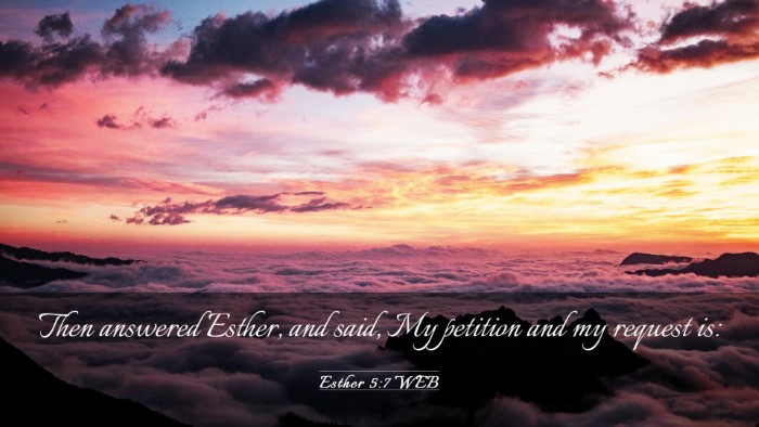 Picture 03 - Esther 5:7 WEB Desktop Wallpaper - Then answered Esther, and said, My petition and - Desktop Bible Verse Wallpaper