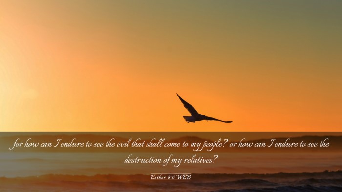 Picture 03 - Esther 8:6 WEB Desktop Wallpaper - for how can I endure to see the evil that shall - Desktop Bible Verse Wallpaper