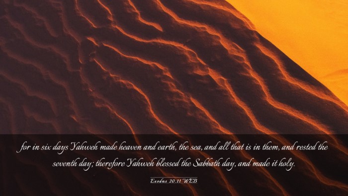 Picture 03 - Exodus 20:11 WEB Desktop Wallpaper - for in six days Yahweh made heaven and earth, the - Desktop Bible Verse Wallpaper