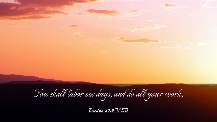 Picture 03 - Exodus 20:9 WEB Desktop Wallpaper - You shall labor six days, and do all your - Desktop Bible Verse Wallpaper