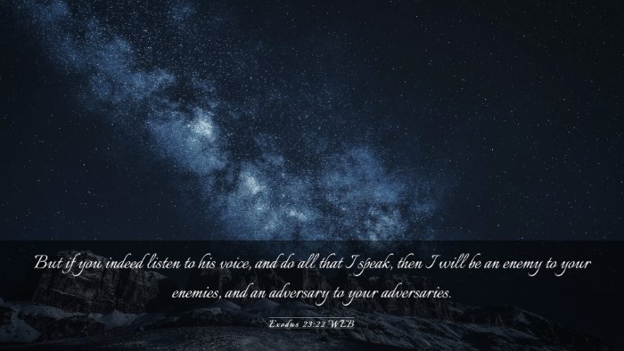Picture 03 - Exodus 23:22 WEB Desktop Wallpaper - But if you indeed listen to his voice, and do all - Desktop Bible Verse Wallpaper