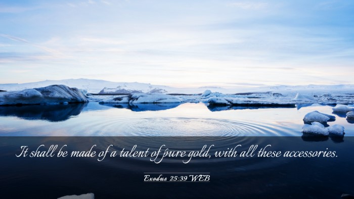 Picture 03 - Exodus 25:39 WEB Desktop Wallpaper - It shall be made of a talent of pure gold, with - Desktop Bible Verse Wallpaper