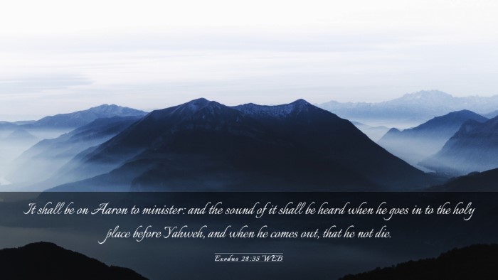Picture 03 - Exodus 28:35 WEB Desktop Wallpaper - It shall be on Aaron to minister: and the sound - Desktop Bible Verse Wallpaper