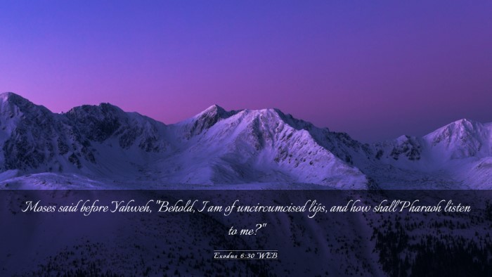 Picture 03 - Exodus 6:30 WEB Desktop Wallpaper - Moses said before Yahweh, 
