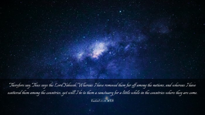 Picture 03 - Ezekiel 11:16 WEB Desktop Wallpaper - Therefore say, Thus says the Lord Yahweh: Whereas - Desktop Bible Verse Wallpaper