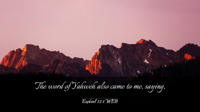 Picture 03 - Ezekiel 12:1 WEB Desktop Wallpaper - The word of Yahweh also came to me, - Desktop Bible Verse Wallpaper