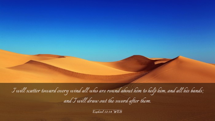 Picture 03 - Ezekiel 12:14 WEB Desktop Wallpaper - I will scatter toward every wind all who are - Desktop Bible Verse Wallpaper
