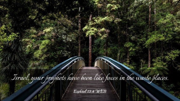 Picture 03 - Ezekiel 13:4 WEB Desktop Wallpaper - Israel, your prophets have been like foxes in the - Desktop Bible Verse Wallpaper