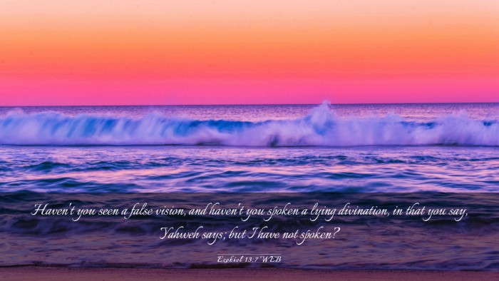 Picture 03 - Ezekiel 13:7 WEB Desktop Wallpaper - Haven't you seen a false vision, and haven't you - Desktop Bible Verse Wallpaper