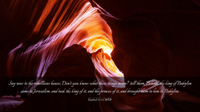 Picture 03 - Ezekiel 17:12 WEB Desktop Wallpaper - Say now to the rebellious house, Don't you know - Desktop Bible Verse Wallpaper