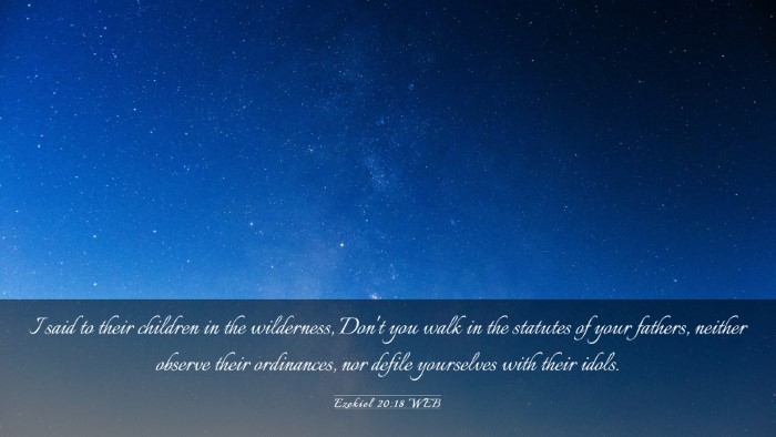 Picture 03 - Ezekiel 20:18 WEB Desktop Wallpaper - I said to their children in the wilderness, Don't - Desktop Bible Verse Wallpaper