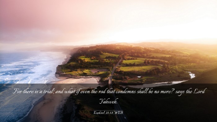 Picture 03 - Ezekiel 21:13 WEB Desktop Wallpaper - For there is a trial; and what if even the rod - Desktop Bible Verse Wallpaper