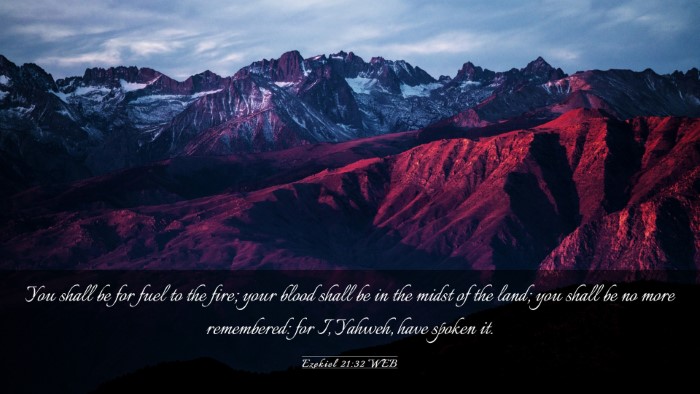 Picture 03 - Ezekiel 21:32 WEB Desktop Wallpaper - You shall be for fuel to the fire; your blood - Desktop Bible Verse Wallpaper