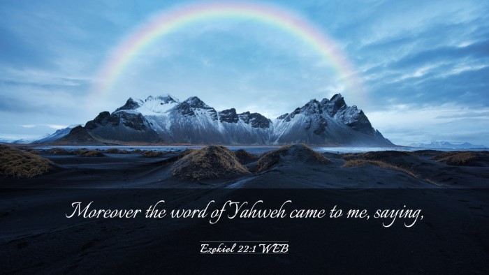Picture 03 - Ezekiel 22:1 WEB Desktop Wallpaper - Moreover the word of Yahweh came to me, - Desktop Bible Verse Wallpaper