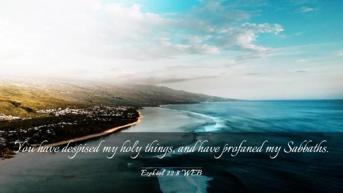 Picture 03 - Ezekiel 22:8 WEB Desktop Wallpaper - You have despised my holy things, and have - Desktop Bible Verse Wallpaper
