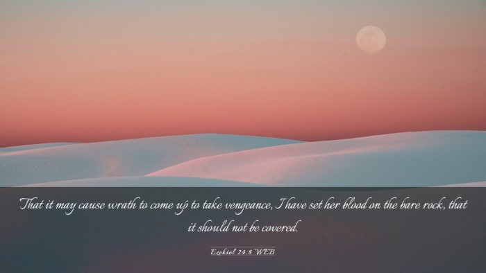 Picture 03 - Ezekiel 24:8 WEB Desktop Wallpaper - That it may cause wrath to come up to take - Desktop Bible Verse Wallpaper