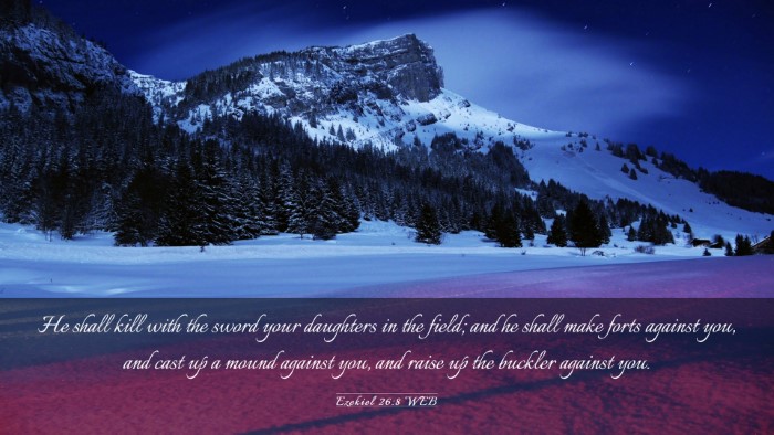 Picture 03 - Ezekiel 26:8 WEB Desktop Wallpaper - He shall kill with the sword your daughters in - Desktop Bible Verse Wallpaper