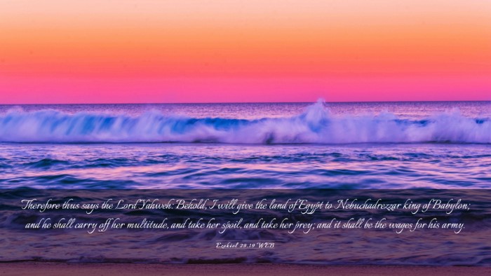 Picture 03 - Ezekiel 29:19 WEB Desktop Wallpaper - Therefore thus says the Lord Yahweh: Behold, I - Desktop Bible Verse Wallpaper