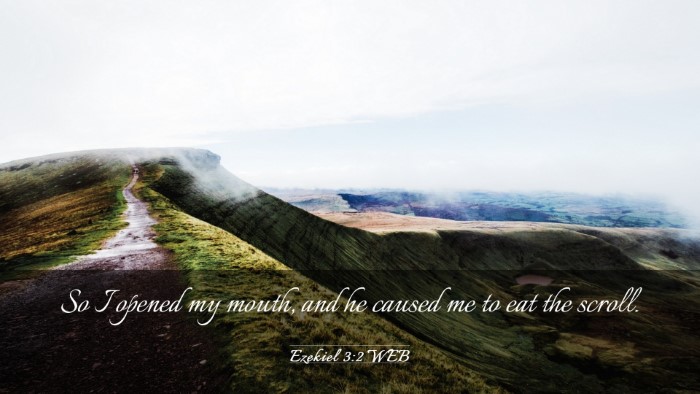 Picture 03 - Ezekiel 3:2 WEB Desktop Wallpaper - So I opened my mouth, and he caused me to eat the - Desktop Bible Verse Wallpaper