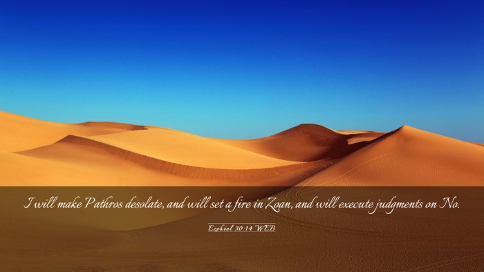Picture 03 - Ezekiel 30:14 WEB Desktop Wallpaper - I will make Pathros desolate, and will set a fire - Desktop Bible Verse Wallpaper
