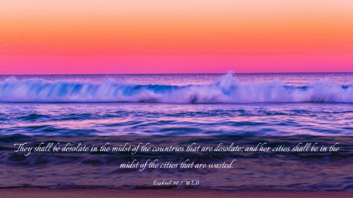 Picture 03 - Ezekiel 30:7 WEB Desktop Wallpaper - They shall be desolate in the midst of the - Desktop Bible Verse Wallpaper