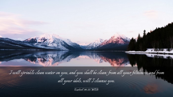 Picture 03 - Ezekiel 36:25 WEB Desktop Wallpaper - I will sprinkle clean water on you, and you shall - Desktop Bible Verse Wallpaper
