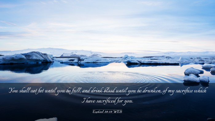 Picture 03 - Ezekiel 39:19 WEB Desktop Wallpaper - You shall eat fat until you be full, and drink - Desktop Bible Verse Wallpaper