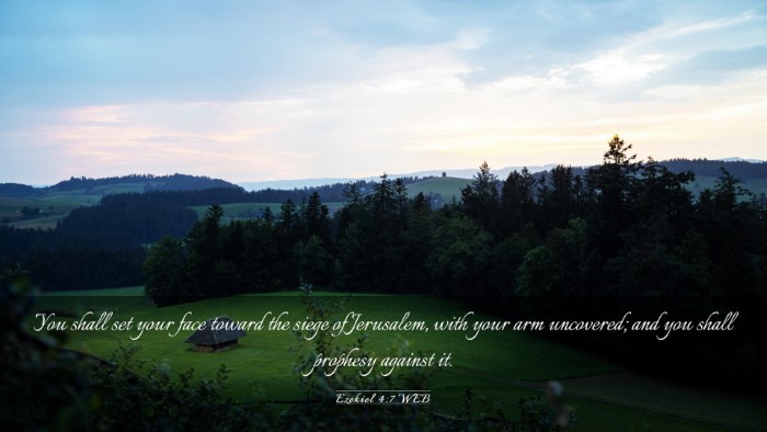 Picture 03 - Ezekiel 4:7 WEB Desktop Wallpaper - You shall set your face toward the siege of - Desktop Bible Verse Wallpaper