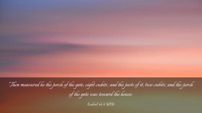 Picture 03 - Ezekiel 40:9 WEB Desktop Wallpaper - Then measured he the porch of the gate, eight - Desktop Bible Verse Wallpaper