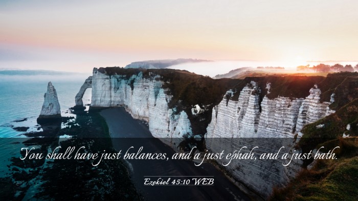 Picture 03 - Ezekiel 45:10 WEB Desktop Wallpaper - You shall have just balances, and a just ephah, - Desktop Bible Verse Wallpaper