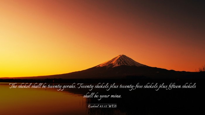 Picture 03 - Ezekiel 45:12 WEB Desktop Wallpaper - The shekel shall be twenty gerahs. Twenty shekels - Desktop Bible Verse Wallpaper