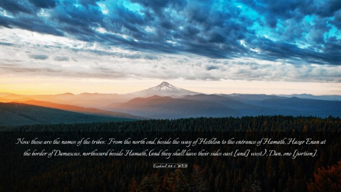 Picture 03 - Ezekiel 48:1 WEB Desktop Wallpaper - Now these are the names of the tribes: From the - Desktop Bible Verse Wallpaper