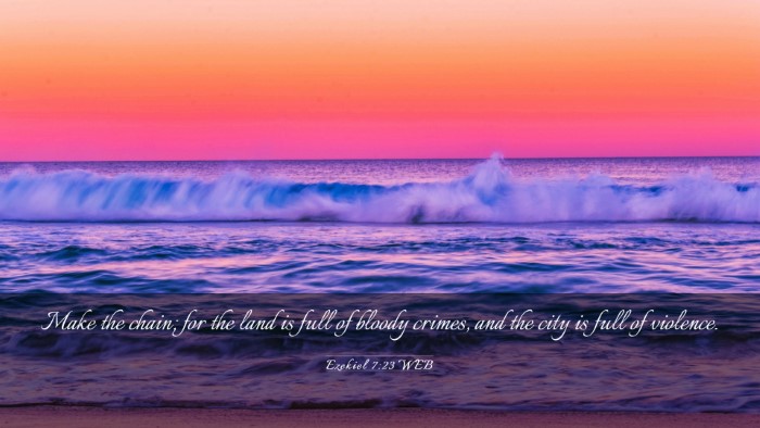 Picture 03 - Ezekiel 7:23 WEB Desktop Wallpaper - Make the chain; for the land is full of bloody - Desktop Bible Verse Wallpaper