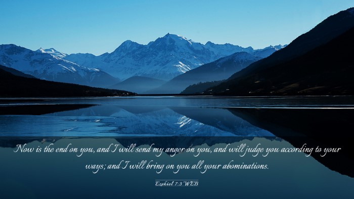 Picture 03 - Ezekiel 7:3 WEB Desktop Wallpaper - Now is the end on you, and I will send my anger - Desktop Bible Verse Wallpaper